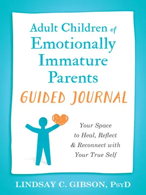 Tagebuch für erwachsene Kinder emotional unreifer Eltern: Ihr Raum zum Heilen, Reflektieren und zur Wiederverbindung mit Ihrem wahren Selbst - Adult Children of Emotionally Immature Parents Guided Journal: Your Space to Heal, Reflect, and Reconnect with Your True Self