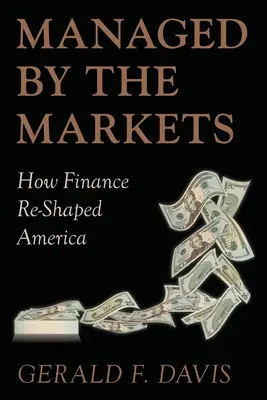 Verwaltet von den Märkten: Wie die Finanzwelt Amerika umgestaltet hat - Managed by the Markets: How Finance Reshaped America