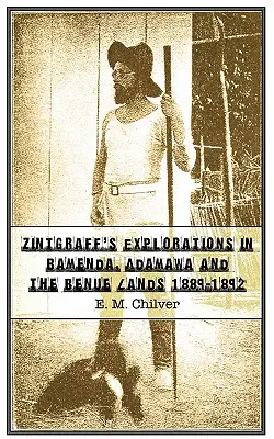 Zintgraffs Erkundungen in Bamenda, Adamawa und den Benue-Ländern 1889-1892 - Zintgraff's Explorations in Bamenda, Adamawa and the Benue Lands 1889-1892