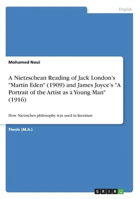 Eine nietzscheanische Lektüre von Jack Londons Martin Eden„ (1909) und James Joyce' Porträt des Künstlers als junger Mann“ (1916): Wie Nietzsches philosop“ - A Nietzschean Reading of Jack London's Martin Eden