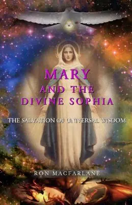 Maria und die göttliche Sophia: Die Erlösung durch universelle Weisheit - Mary and the Divine Sophia: The Salvation of Universal Wisdom