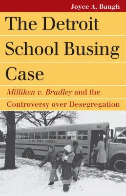 Der Fall der Schulbusse in Detroit: Milliken V. Bradley und die Kontroverse um die Aufhebung der Rassentrennung - The Detroit School Busing Case: Milliken V. Bradley and the Controversy Over Desegregation