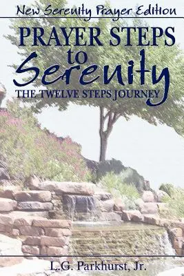 Gebetsschritte zur Gelassenheit Die Zwölf-Schritte-Reise: Neue Ausgabe des Gelassenheitsgebets - Prayer Steps to Serenity The Twelve Steps Journey: New Serenity Prayer Edition