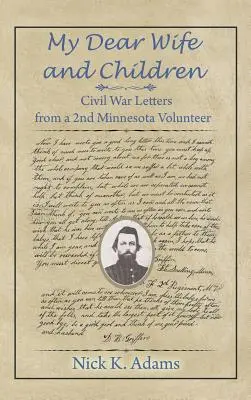 Meine liebe Frau und meine Kinder: Bürgerkriegsbriefe eines 2. Minnesota-Freiwilligen - My Dear Wife and Children: Civil War Letters from a 2nd Minnesota Volunteer