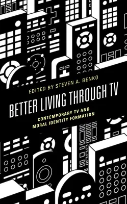 Besser leben durch Fernsehen: Zeitgenössisches Fernsehen und moralische Identitätsbildung - Better Living through TV: Contemporary TV and Moral Identity Formation