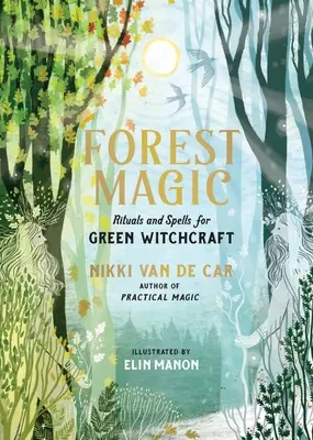 Waldmagie: Rituale und Zaubersprüche für die grüne Hexenkunst - Forest Magic: Rituals and Spells for Green Witchcraft