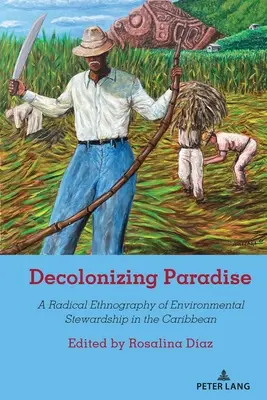 Die Entkolonialisierung des Paradieses: Eine radikale Ethnographie der Umweltverantwortung in der Karibik - Decolonizing Paradise: A Radical Ethnography of Environmental Stewardship in the Caribbean