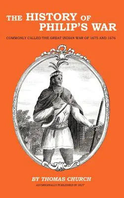 Die Geschichte von Philip's War: Gemeinhin als der Große Indianerkrieg von 1675 und 1676 bezeichnet - The History of Philip's War: Commonly Called the Great Indian War of 1675 and 1676