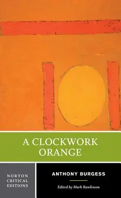 A Clockwork Orange: Eine kritische Norton-Ausgabe - A Clockwork Orange: A Norton Critical Edition