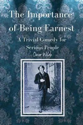 The Importance of Being Earnest Eine triviale Komödie für ernste Leute - The Importance of Being Earnest A Trivial Comedy for Serious People