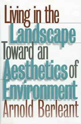 Leben in der Landschaft: Auf dem Weg zu einer Ästhetik der Umwelt - Living in the Landscape: Toward an Aesthetics of Environment