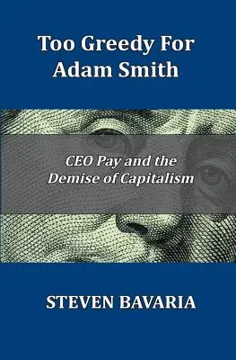 Zu gierig für Adam Smith: CEO-Gehälter und der Untergang des Kapitalismus - Too Greedy for Adam Smith: CEO Pay and the Demise of Capitalism