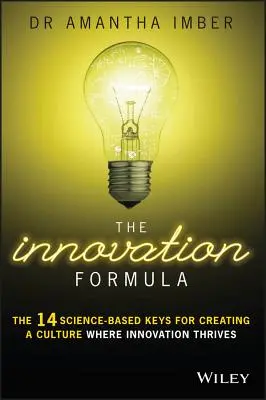 Die Innovationsformel: Die 14 wissenschaftlich fundierten Schlüssel zur Schaffung einer Kultur, in der Innovation gedeiht - The Innovation Formula: The 14 Science-Based Keys for Creating a Culture Where Innovation Thrives