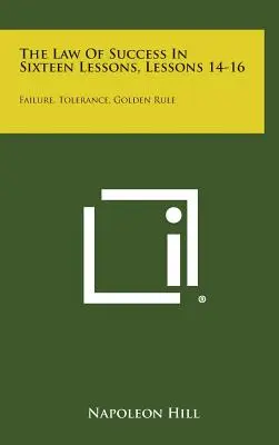Das Gesetz des Erfolgs in sechzehn Lektionen, Lektionen 14-16: Scheitern, Toleranz, Goldene Regel - The Law of Success in Sixteen Lessons, Lessons 14-16: Failure, Tolerance, Golden Rule