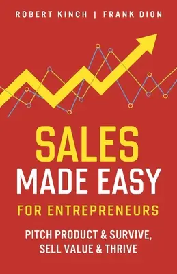 Verkaufen leicht gemacht für Unternehmer: Produkt anpreisen & überleben, Wert verkaufen & gedeihen - Sales Made Easy for Entrepreneurs: Pitch Product & Survive, Sell Value & Thrive