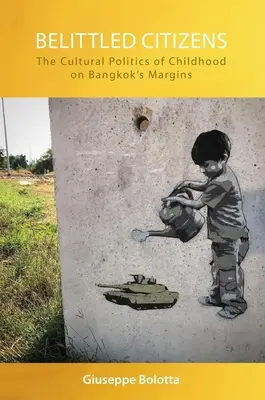 Belittelte Bürger: Die Kulturpolitik der Kindheit in den Randgebieten Bangkoks - Belittled Citizens: The Cultural Politics of Childhood on Bangkok's Margins