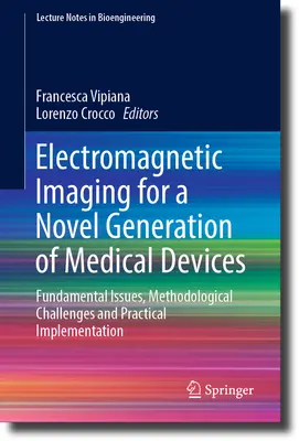 Elektromagnetische Bildgebung für eine neue Generation von Medizinprodukten: Grundlegende Fragen, methodische Herausforderungen und praktische Umsetzung - Electromagnetic Imaging for a Novel Generation of Medical Devices: Fundamental Issues, Methodological Challenges and Practical Implementation