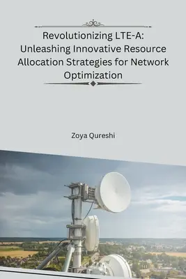 Revolutionierung von LTE-A: Entfesselung innovativer Ressourcenzuweisungsstrategien zur Netzoptimierung - Revolutionizing LTE-A: Unleashing Innovative Resource Allocation Strategies for Network Optimization