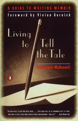 Leben, um die Geschichte zu erzählen: Ein Leitfaden zum Schreiben von Memoiren - Living to Tell the Tale: A Guide to Writing Memoir
