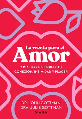 La Receta Para El Amor: 7 Das Para Mejorar Tu Conexin, Intimidad Y Placer / Das Liebesrezept - La Receta Para El Amor: 7 Das Para Mejorar Tu Conexin, Intimidad Y Placer / The Love Prescription