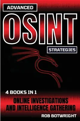 Fortgeschrittene OSINT-Strategien: Online-Ermittlungen und Informationsbeschaffung - Advanced OSINT Strategies: Online Investigations And Intelligence Gathering