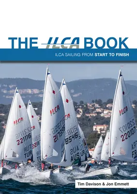 Das Ilca-Buch: Ilca-Segeln von Anfang bis Ende - The Ilca Book: Ilca Sailing from Start to Finish