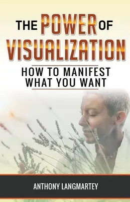 Die Macht der Visualisierung: Wie man manifestiert, was man will - The Power of Visualization: How to Manifest What You Want