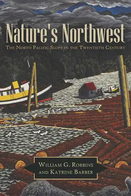 Der Nordwesten der Natur: Das Nordpazifikufer im zwanzigsten Jahrhundert - Nature's Northwest: The North Pacific Slope in the Twentieth Century