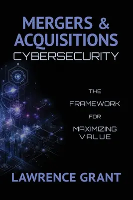 Fusionen und Übernahmen Cybersecurity: Der Rahmen für die Wertmaximierung - Mergers & Acquisitions Cybersecurity: The Framework For Maximizing Value