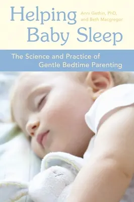 Dem Baby beim Schlafen helfen: Wissenschaft und Praxis der sanften Erziehung vor dem Schlafengehen - Helping Baby Sleep: The Science and Practice of Gentle Bedtime Parenting