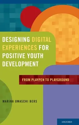 Gestaltung digitaler Erlebnisse für eine positive Jugendentwicklung: Vom Laufstall zum Spielplatz - Designing Digital Experiences for Positive Youth Development: From Playpen to Playground